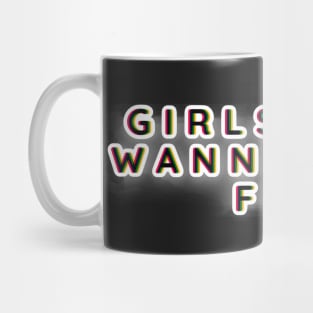 Girls Just Wanna Have Fun Mug